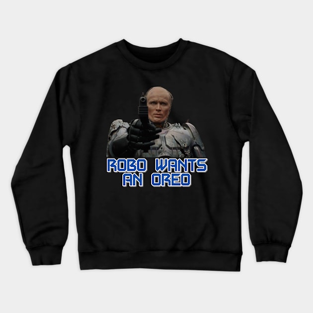 Robo Wants An Oreo Crewneck Sweatshirt by Mr.Leesburg